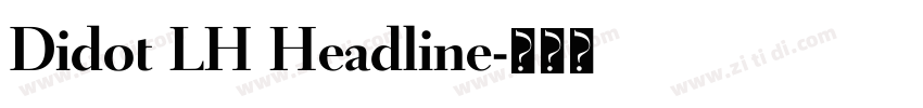 Didot LH Headline字体转换 Didot LH Headline字体转换
